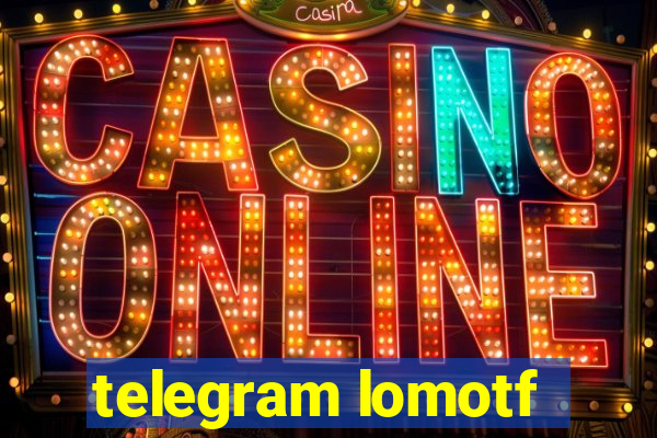telegram lomotf